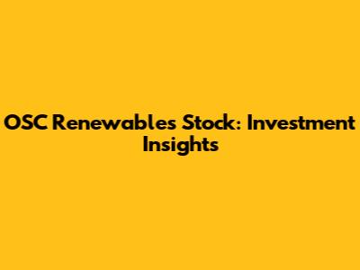 OSC Renewables Stock: Investment Insights