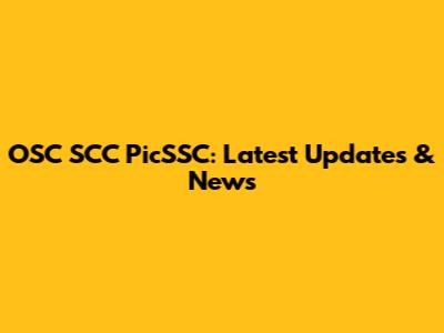OSC SCC PicSSC: Latest Updates & News