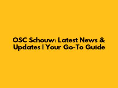 OSC Schouw: Latest News & Updates | Your Go-To Guide