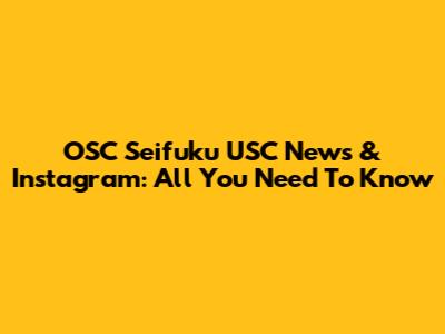 OSC Seifuku USC News & Instagram: All You Need To Know
