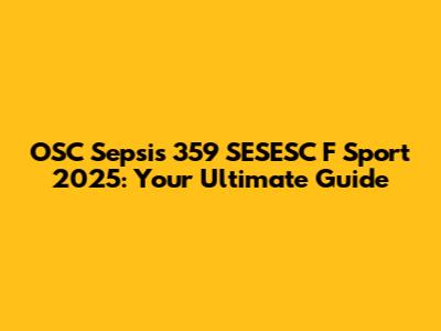 OSC Sepsis 359 SESESC F Sport 2025: Your Ultimate Guide