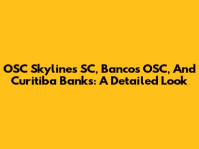 OSC Skylines SC, Bancos OSC, And Curitiba Banks: A Detailed Look