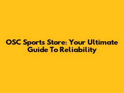 OSC Sports Store: Your Ultimate Guide To Reliability