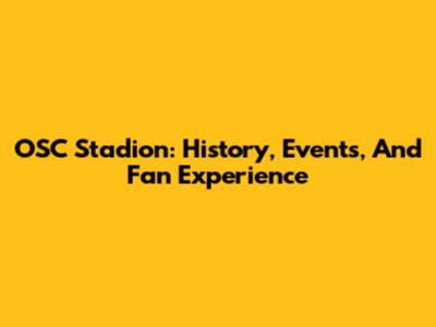 OSC Stadion: History, Events, And Fan Experience