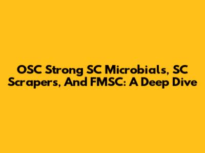 OSC Strong SC Microbials, SC Scrapers, And FMSC: A Deep Dive