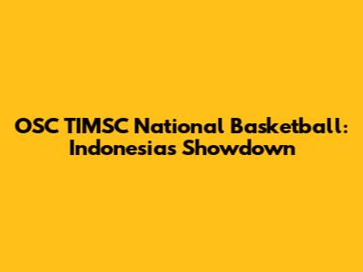 OSC TIMSC National Basketball: Indonesia's Showdown