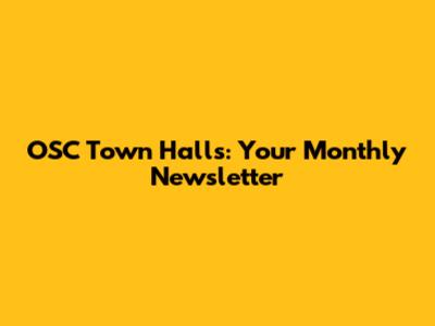 OSC Town Halls: Your Monthly Newsletter