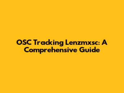 OSC Tracking Lenzmxsc: A Comprehensive Guide