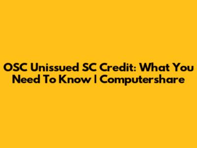 OSC Unissued SC Credit: What You Need To Know | Computershare