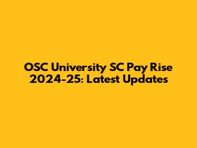 OSC University SC Pay Rise 2024-25: Latest Updates