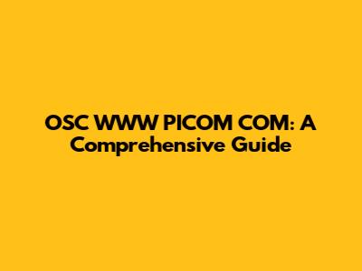 OSC WWW PICOM COM: A Comprehensive Guide