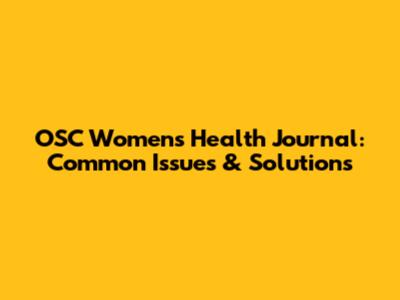 OSC Women's Health Journal: Common Issues & Solutions