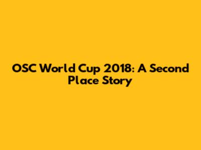 OSC World Cup 2018: A Second Place Story