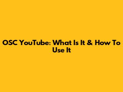OSC YouTube: What Is It & How To Use It