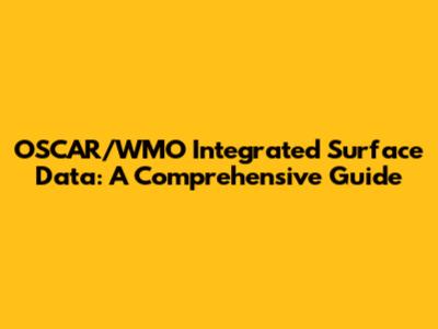 OSCAR/WMO Integrated Surface Data: A Comprehensive Guide