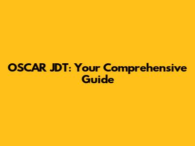 OSCAR JDT: Your Comprehensive Guide