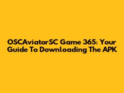 OSCAviatorSC Game 365: Your Guide To Downloading The APK