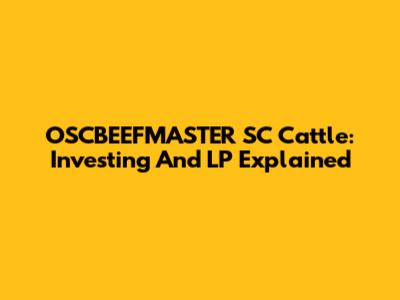 OSCBEEFMASTER SC Cattle: Investing And LP Explained