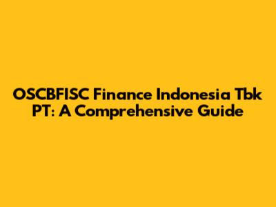 OSCBFISC Finance Indonesia Tbk PT: A Comprehensive Guide