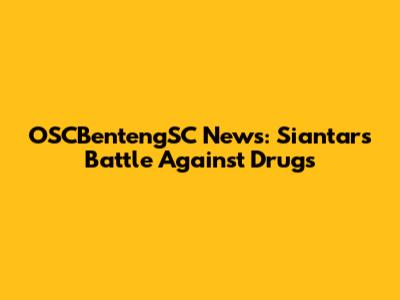OSCBentengSC News: Siantar's Battle Against Drugs