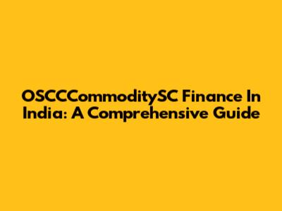 OSCCCommoditySC Finance In India: A Comprehensive Guide