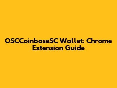OSCCoinbaseSC Wallet: Chrome Extension Guide