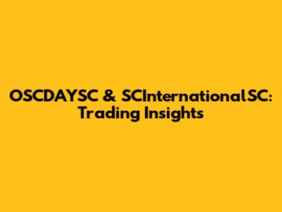 OSCDAYSC & SCInternationalSC: Trading Insights