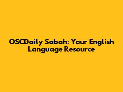 OSCDaily Sabah: Your English Language Resource
