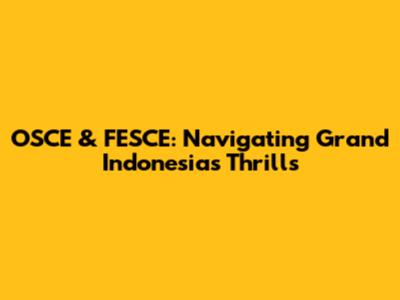 OSCE & FESCE: Navigating Grand Indonesia's Thrills