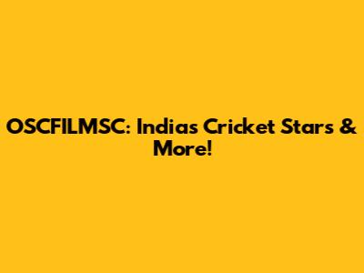 OSCFILMSC: India's Cricket Stars & More!