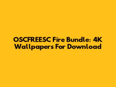 OSCFREESC Fire Bundle: 4K Wallpapers For Download
