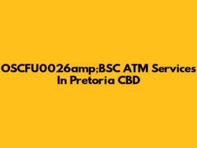 OSCFU0026amp;BSC ATM Services In Pretoria CBD