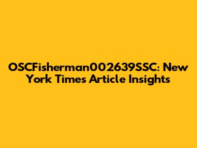 OSCFisherman002639SSC: New York Times Article Insights