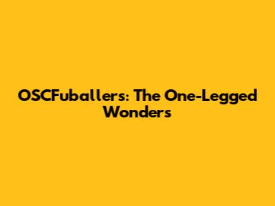 OSCFuballers: The One-Legged Wonders