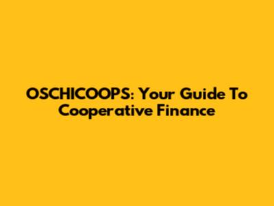 OSCHICOOPS: Your Guide To Cooperative Finance