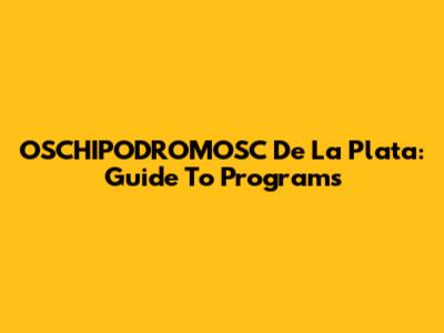 OSCHIPODROMOSC De La Plata: Guide To Programs