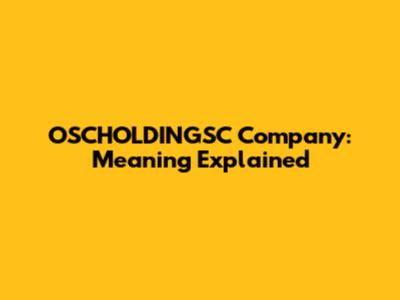OSCHOLDINGSC Company: Meaning Explained