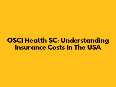 OSCI Health SC: Understanding Insurance Costs In The USA