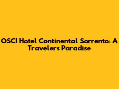 OSCI Hotel Continental Sorrento: A Traveler's Paradise