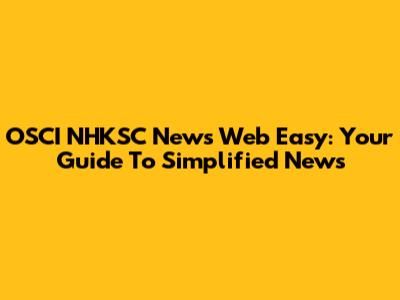 OSCI NHKSC News Web Easy: Your Guide To Simplified News