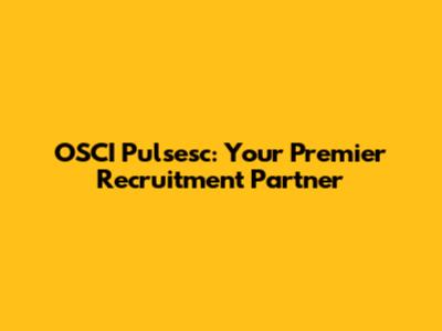 OSCI Pulsesc: Your Premier Recruitment Partner