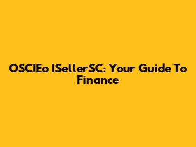 OSCIEo ISellerSC: Your Guide To Finance