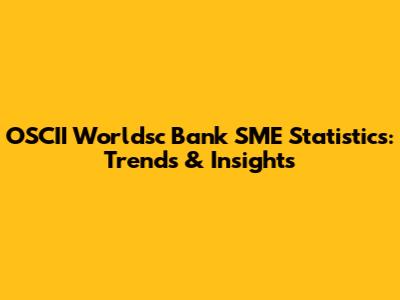 OSCII Worldsc Bank SME Statistics: Trends & Insights