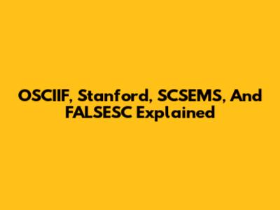 OSCIIF, Stanford, SCSEMS, And FALSESC Explained