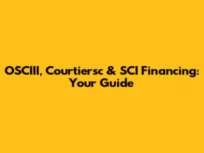 OSCIII, Courtiersc & SCI Financing: Your Guide