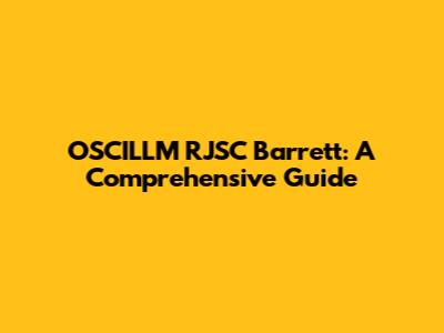 OSCILLM RJSC Barrett: A Comprehensive Guide
