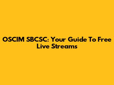 OSCIM SBCSC: Your Guide To Free Live Streams