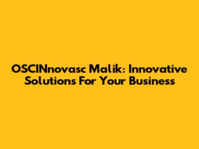 OSCINnovasc Malik: Innovative Solutions For Your Business