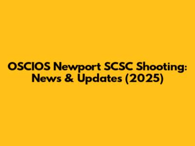 OSCIOS Newport SCSC Shooting: News & Updates (2025)