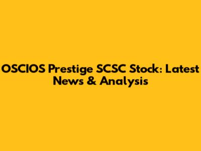 OSCIOS Prestige SCSC Stock: Latest News & Analysis